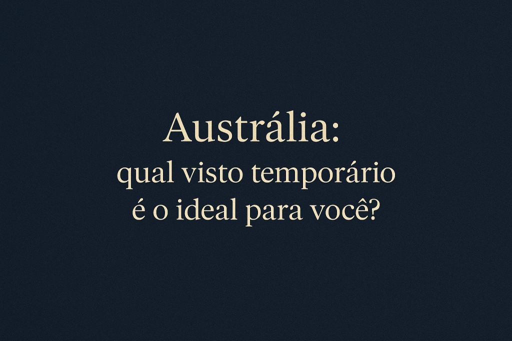 🇦🇺Austrália: visto de estudante, turismo ou negócios — qual é o ideal para&nbsp;você?