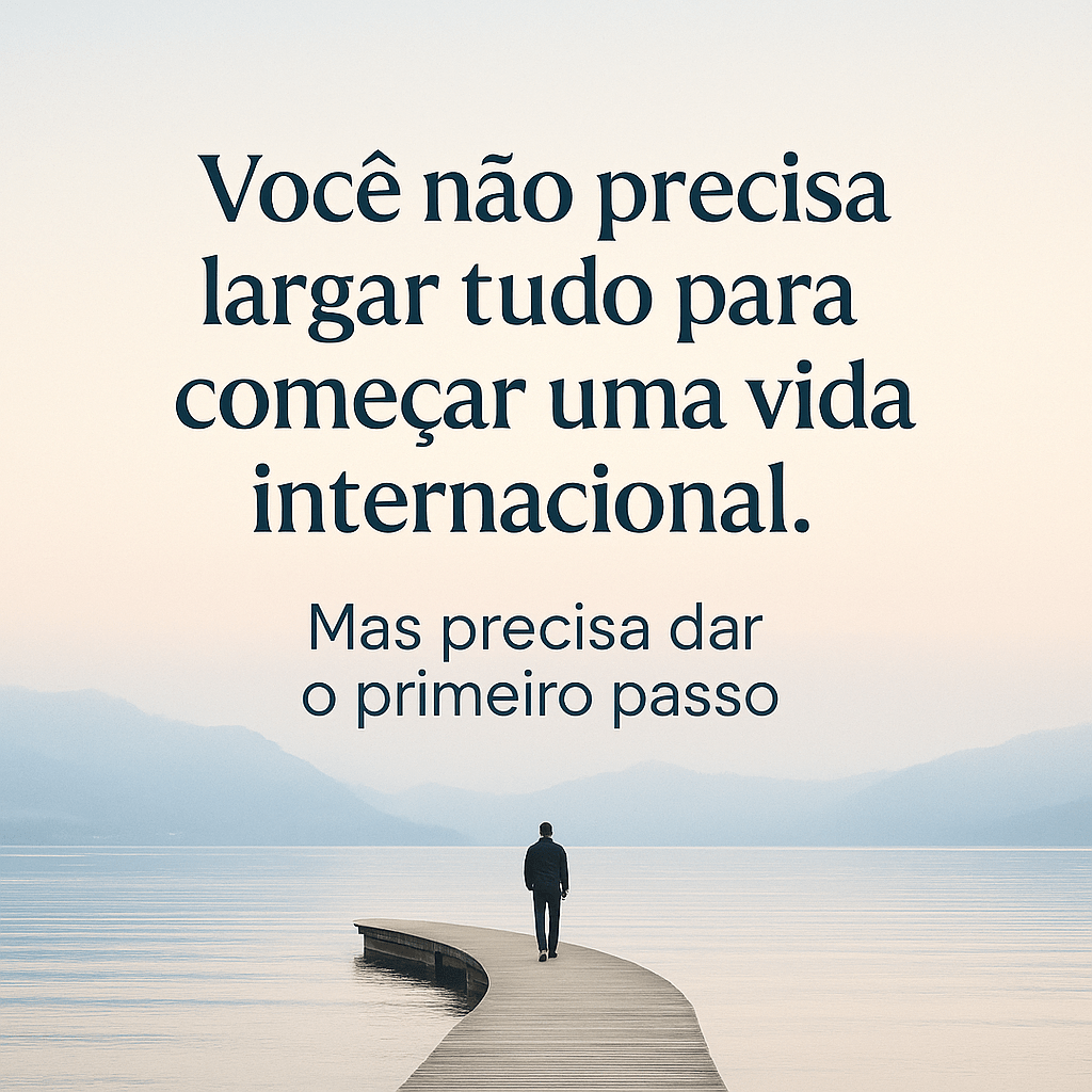 Você não precisa largar tudo para começar uma vida&nbsp;internacional