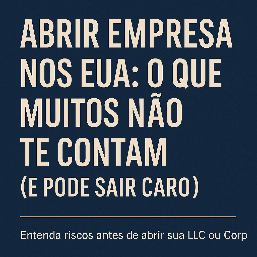 Abrir empresa nos EUA: o que muitos não te contam (e pode sair&nbsp;caro)